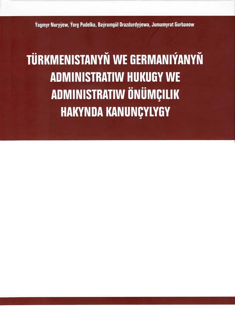 TÜRKMENISTANYŇ WE GERMANIÝANYŇ ADMINISTRATIW HUKUKGY WE ADMINISTRATIW ÖNÜMÇILIK HAKYNDA KANUNÇYLYGY